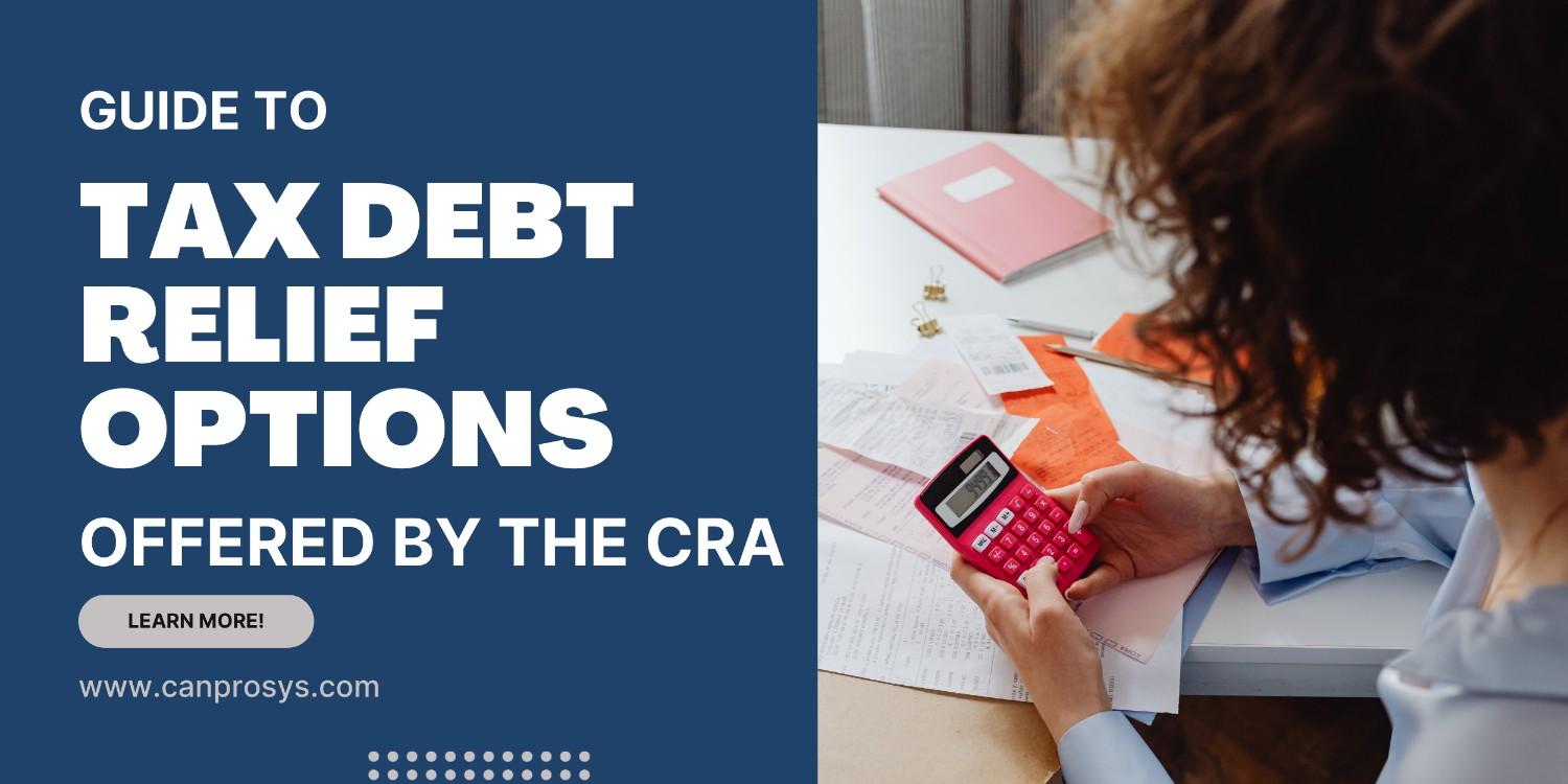 Guide to Tax Debt Relief Options Offered By the CRA
