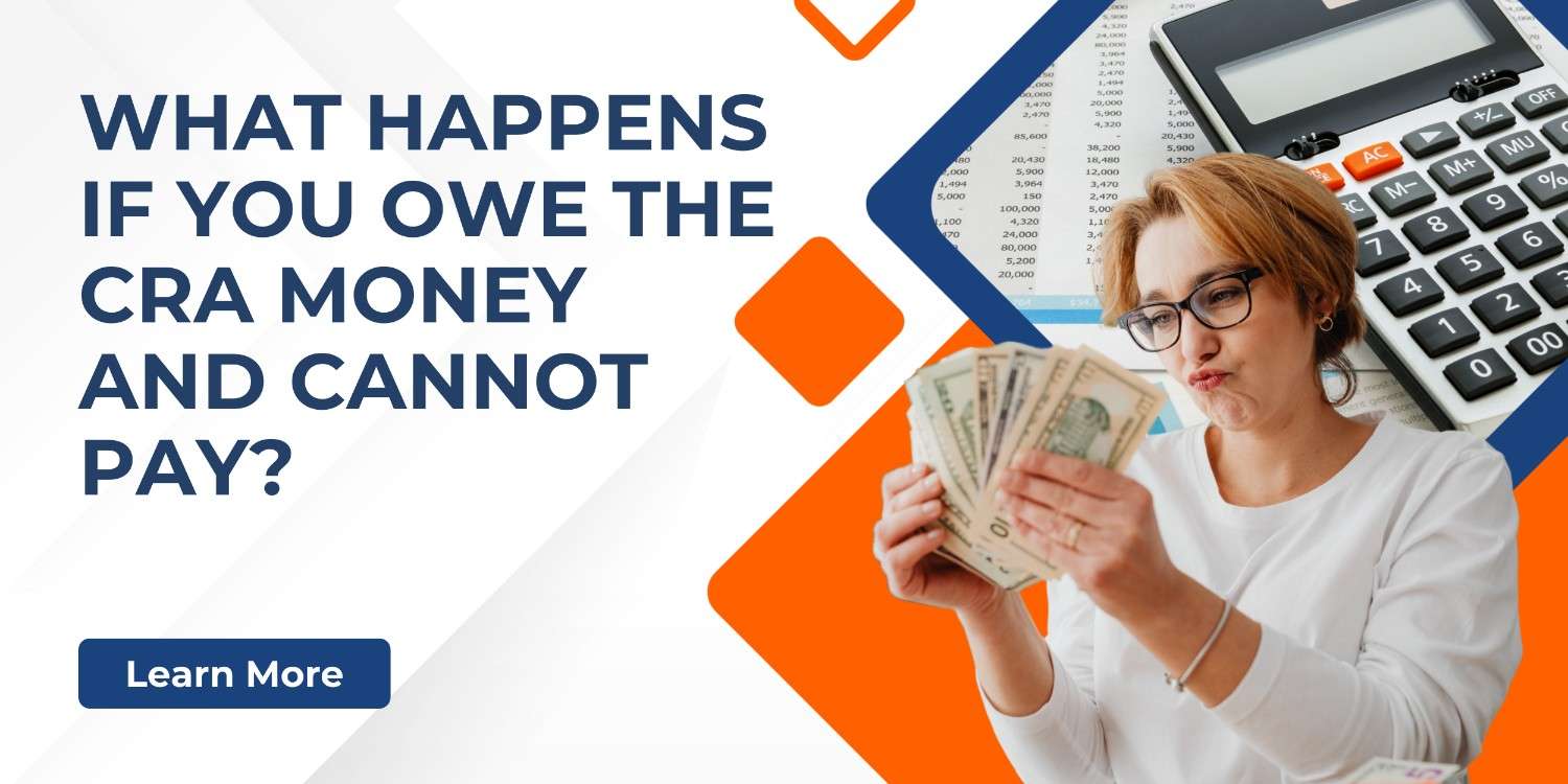 What Happens If You Owe the CRA Money and Cannot Pay?