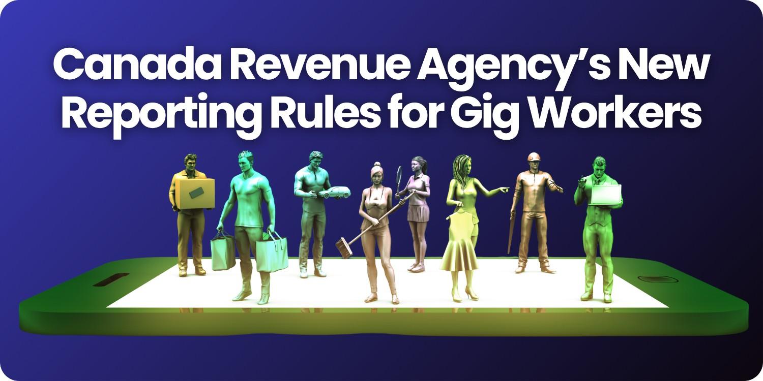 Canada Revenue Agency’s New Reporting Rules for Gig Workers